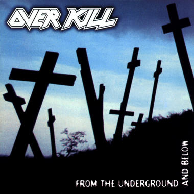 Overkill -  From the Underground and Below